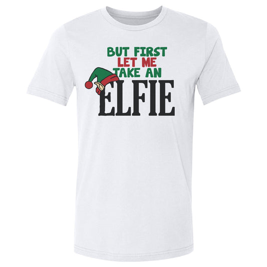 Christmas But First Let Me Take An Elfie