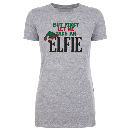Christmas But First Let Me Take An Elfie